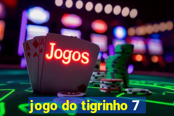 jogo do tigrinho 7